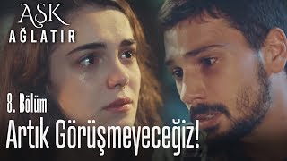 Ne olur gitme Ada! - Aşk Ağlatır 8. Bölüm