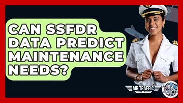 Can SSFDR Data Predict Maintenance Needs? - Air Traffic Insider