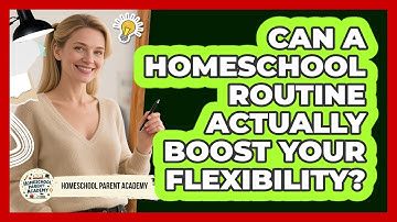 Can A Homeschool Routine Actually Boost Your Flexibility? - Homeschool Parent Academy