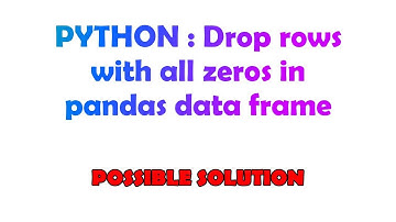 PYTHON : Drop rows with all zeros in pandas data frame