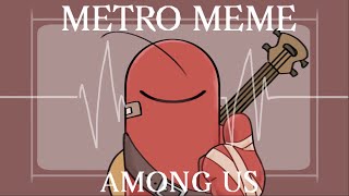 METRO MEME ll AMONG US