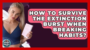How To Survive The Extinction Burst When Breaking Habits? - Habit Hacks Hub