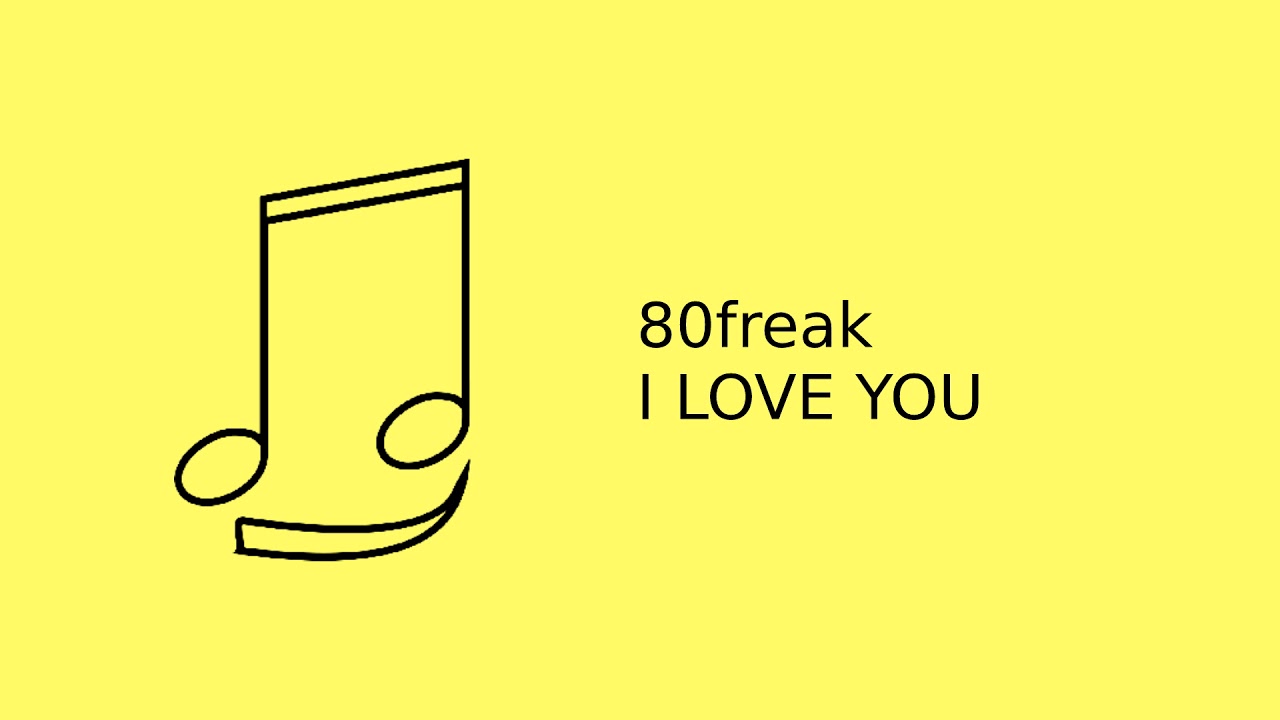 80freak - I Love You