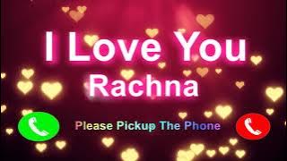 I Love You Rachna Please PickUp The Phone, Rachna Name Ringtone, Rachna I Miss You,
