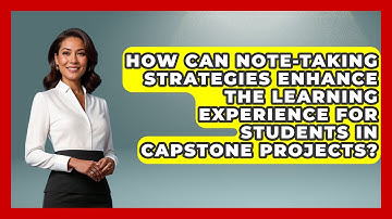 How Can Note-Taking Strategies Enhance the Learning Experience for Students in Capstone Projects?