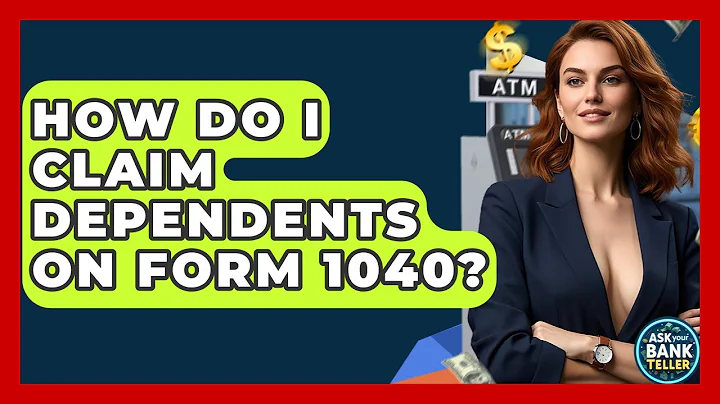 How Do I Claim Dependents On Form 1040? - Ask Your Bank Teller