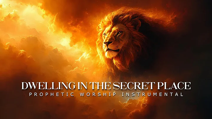 Dwelling in the Secret Place : Powerful Prophetic Worship Music
