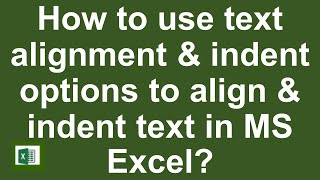 How to use text alignment & indent options to align & indent text in MS Excel Lesson 13