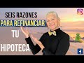 Seis RAZONES Para Refinanciar Tu Casa en el 2021| Paso a Paso