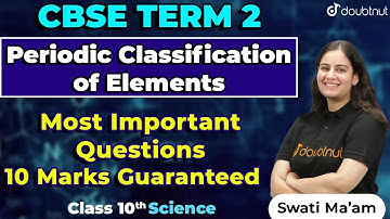 CBSE Term 2 Class 10 Chemistry | Periodic Classification of Elements | Most Important Questions