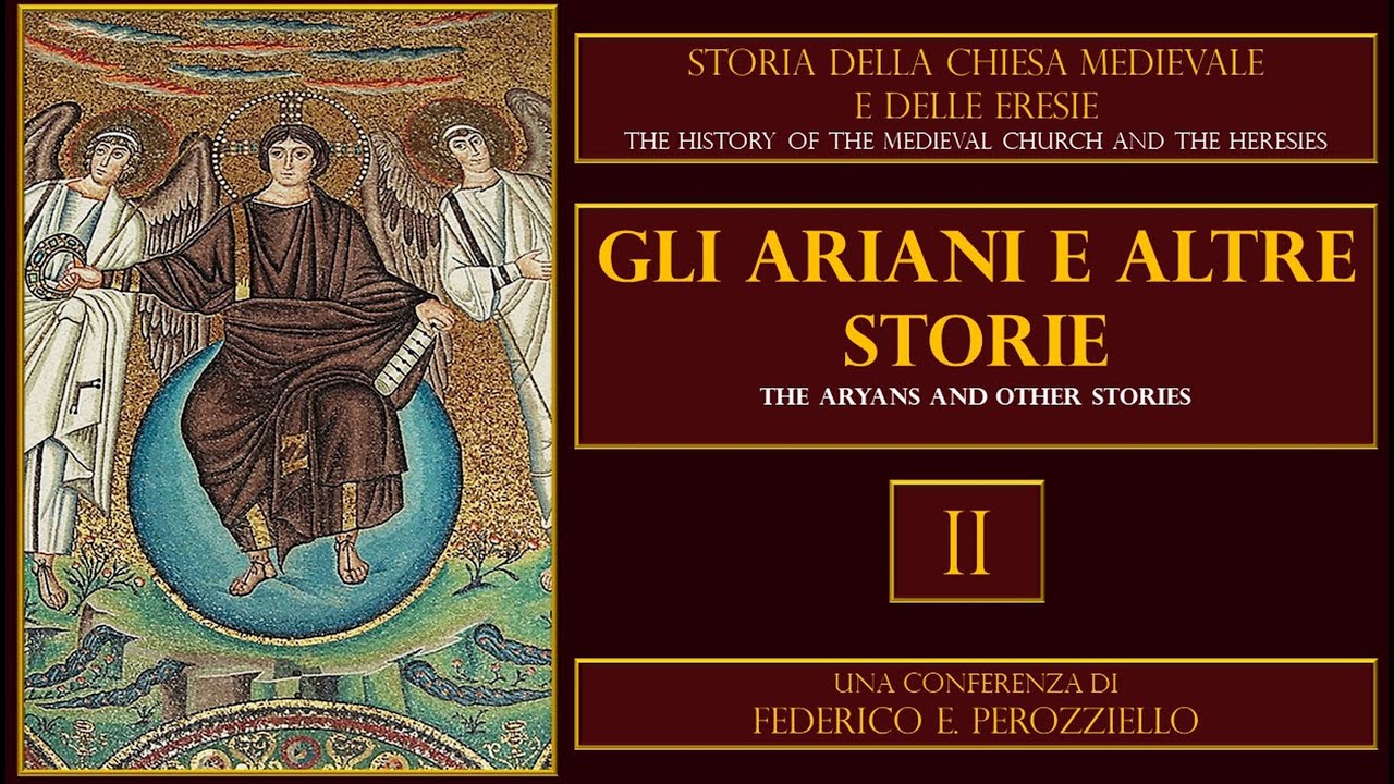 STORIA DELLA CHIESA MEDIEVALE E DELLE ERESIE - II Parte - GLI ARIANI E ALTRE STORIE
