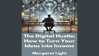 The Digital Hustle: How to Turn Your Ideas into Income