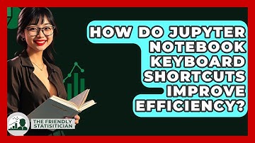 How Do Jupyter Notebook Keyboard Shortcuts Improve Efficiency? - The Friendly Statistician