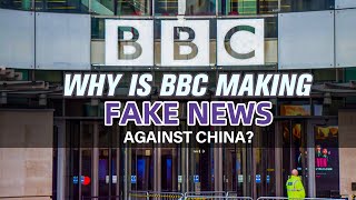 Why is BBC making fake news against China