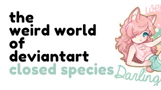 The Weird World of DeviantArt Closed Species