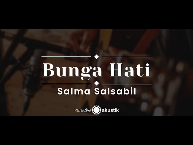 Bunga Hati – Salma Salsabil (KARAOKE AKUSTIK) class=