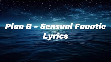 Plan B - Sensual Fanatic lyrics