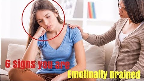 6 Signs YOU are Emotionally DRAINED
