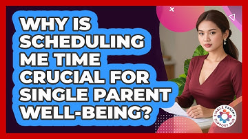 Why Is Scheduling Me Time Crucial For Single Parent Well-being? - Single Parent Support Hub