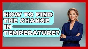 How To Find The Change In Temperature? - Weather Watchdog