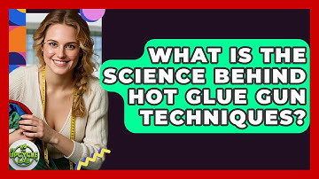 What Is The Science Behind Hot Glue Gun Techniques? - The Upcycle Lab