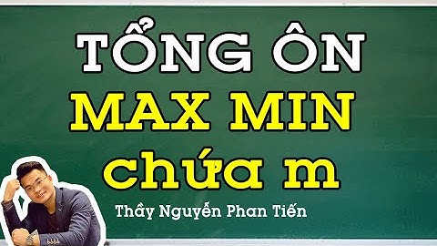 Giá trị lớn Nhất - Nhỏ nhất chứa m Hàm Trị Tuyệt Đối - Toán 12 | Thầy Nguyễn Phan Tiến