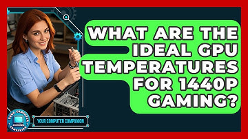 What Are The Ideal GPU Temperatures For 1440p Gaming? - Your Computer Companion