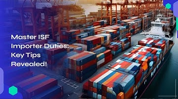 Master ISF Importer Duties: Key Tips Revealed!