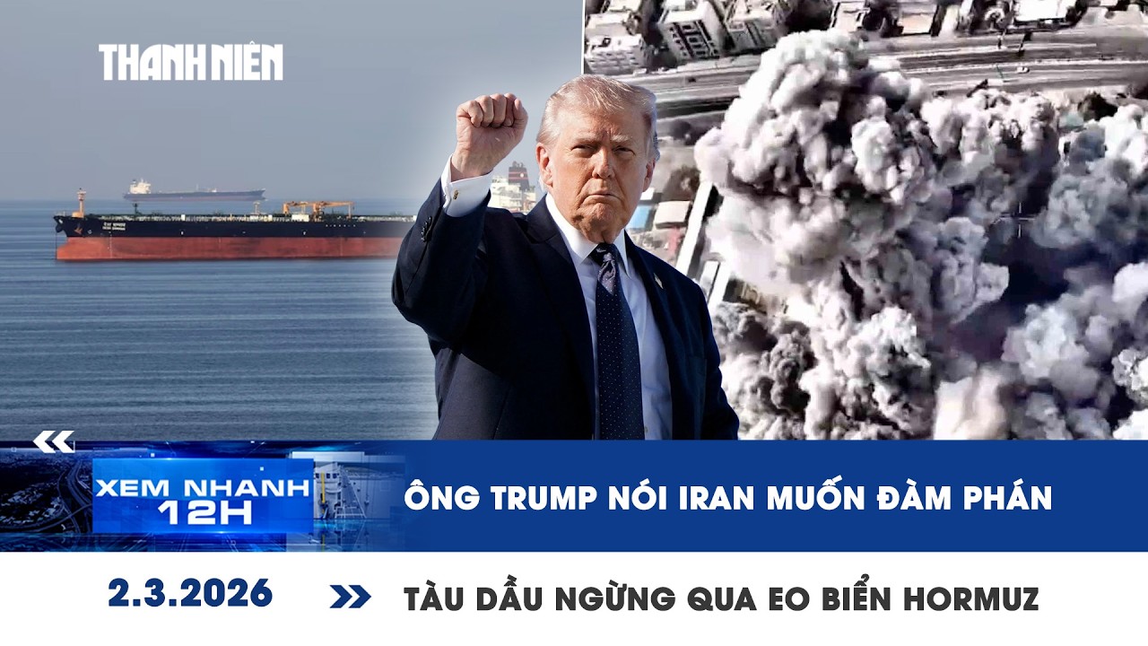 XEM NHANH 12H 2/3: Ông Trump nói Iran muốn đàm phán | Tàu dầu ngừng qua eo biển Hormuz