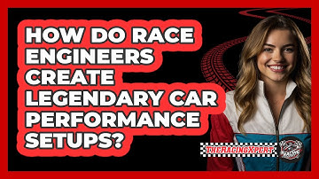 How Do Race Engineers Create Legendary Car Performance Setups? - The Racing Xpert