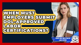 When Must Employers Submit DOL-Approved Labor Certifications? | Labor and Employment Law Expert News