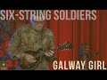 Galway Girl [Steve Earle] - Six-String Soldiers