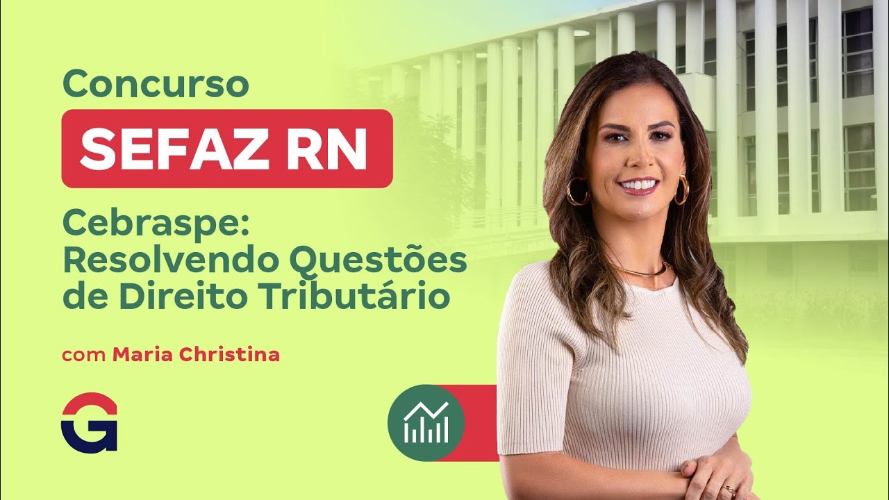 Concurso SEFAZ RN | Cebraspe: Resolvendo Questões de Direito Tributário com Maria Christina