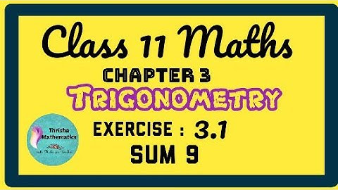 Class 11 Maths Chapter 3 trigonometry exercise 3.1 sum.9