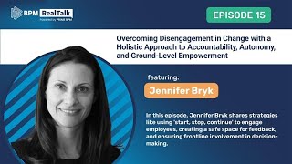 Overcoming Disengagement in Change with a Holistic Approach: BPM RealTalk, Episode–15