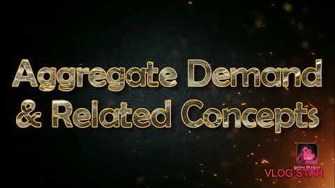 Macro Economics Chapter 7 - Aggregate Demand and Related Concepts (Part -3)