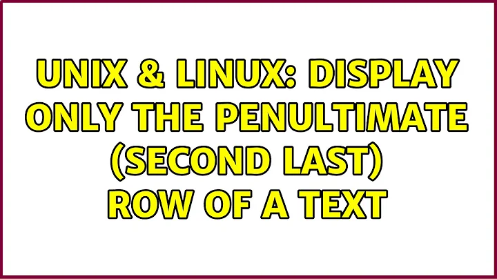 Unix & Linux: Display only the penultimate (second last) row of a text (5 Solutions!!)