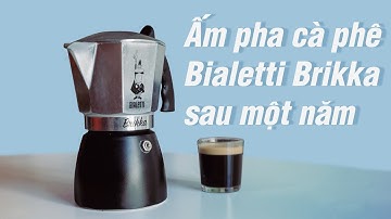 Trải nghiệm ấm pha cafe Bialetti Brikka sau một năm: Rất hài lòng