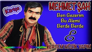 Mehmet Şah-Berde Berde (Ben Gezerim Bu Alemi) Resimi