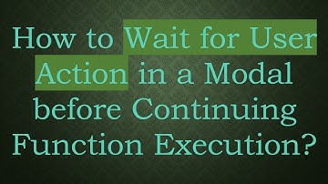How to Wait for User Action in a Modal before Continuing Function Execution?