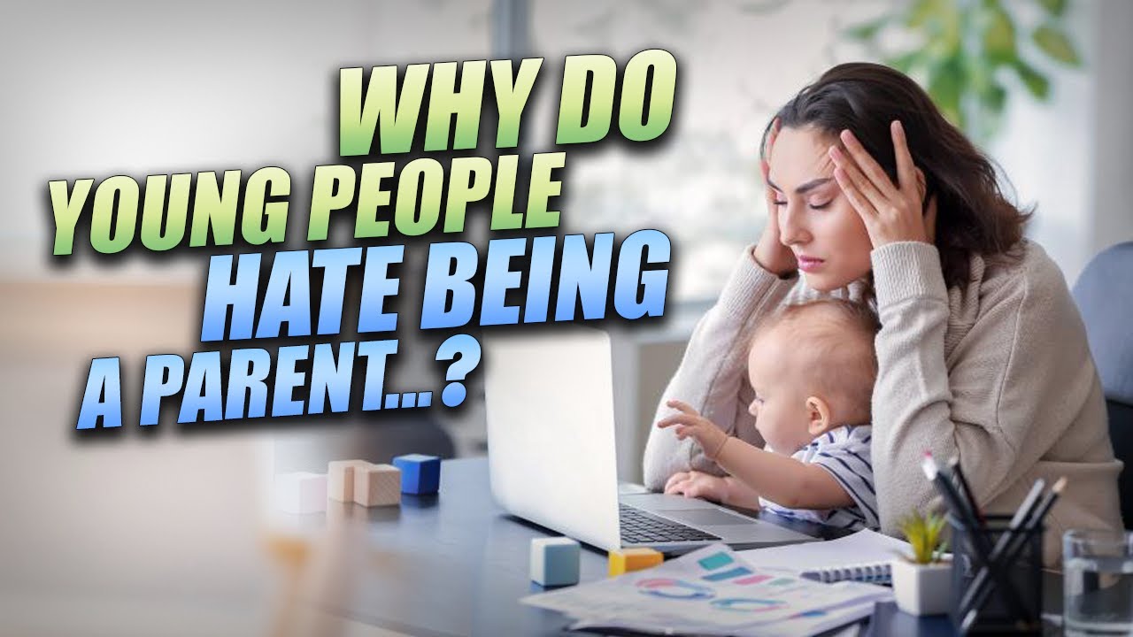 Why Do Young People HATE Being A Parent? YouTube