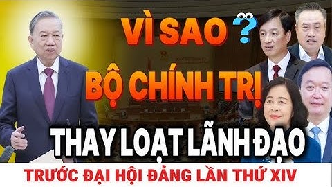 Nóng nhất: Bộ Chính Trị thay loạt lãnh đạo trước thềm Đại Hội Đảng Lần Thứ XIV