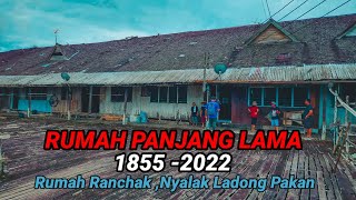 RUMAH PANJANG BERUSIA 165 TAHUN | RUMAH RANCHAK,NYALAK LADONG PAKAN SARAWAK.