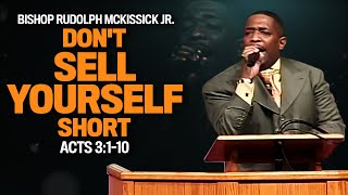 Bishop Rudolph McKissick Jr. Don't Sell Yourself Short Acts 3:110