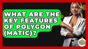 What Are The Key Features Of Polygon (Matic)? - CryptoBasics360.com