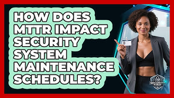 How Does MTTR Impact Security System Maintenance Schedules? - SecurityFirstCorp.com