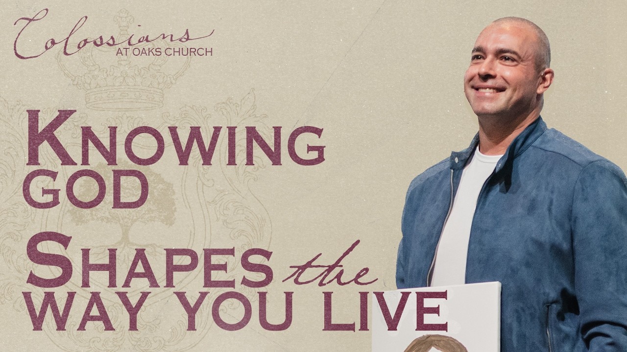 Knowing God Shapes the Way You Live | Pastor Chris Railey | Colossians 1:15-23