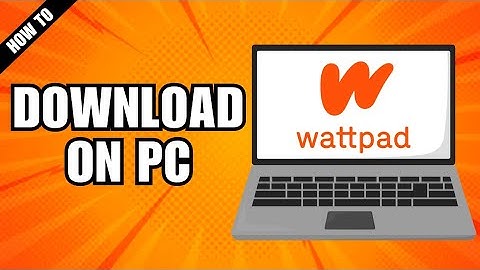 How To Download The WATTPAD App On PC Or Laptop
