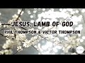 Jesus, Lamb of God (Live) (Lyrics) | Phil Thompson and Victor Thompson