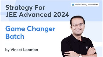 Strategy for JEE Advanced 2024: Game Changer Batch | Vineet Loomba | Unacademy Accelerate
